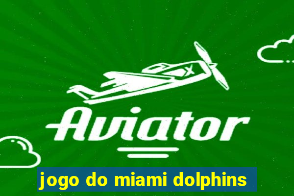 jogo do miami dolphins